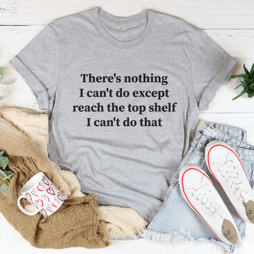 Funny Women's Graphic Tee – Can't Reach the Top Shelf Humor T-Shirt