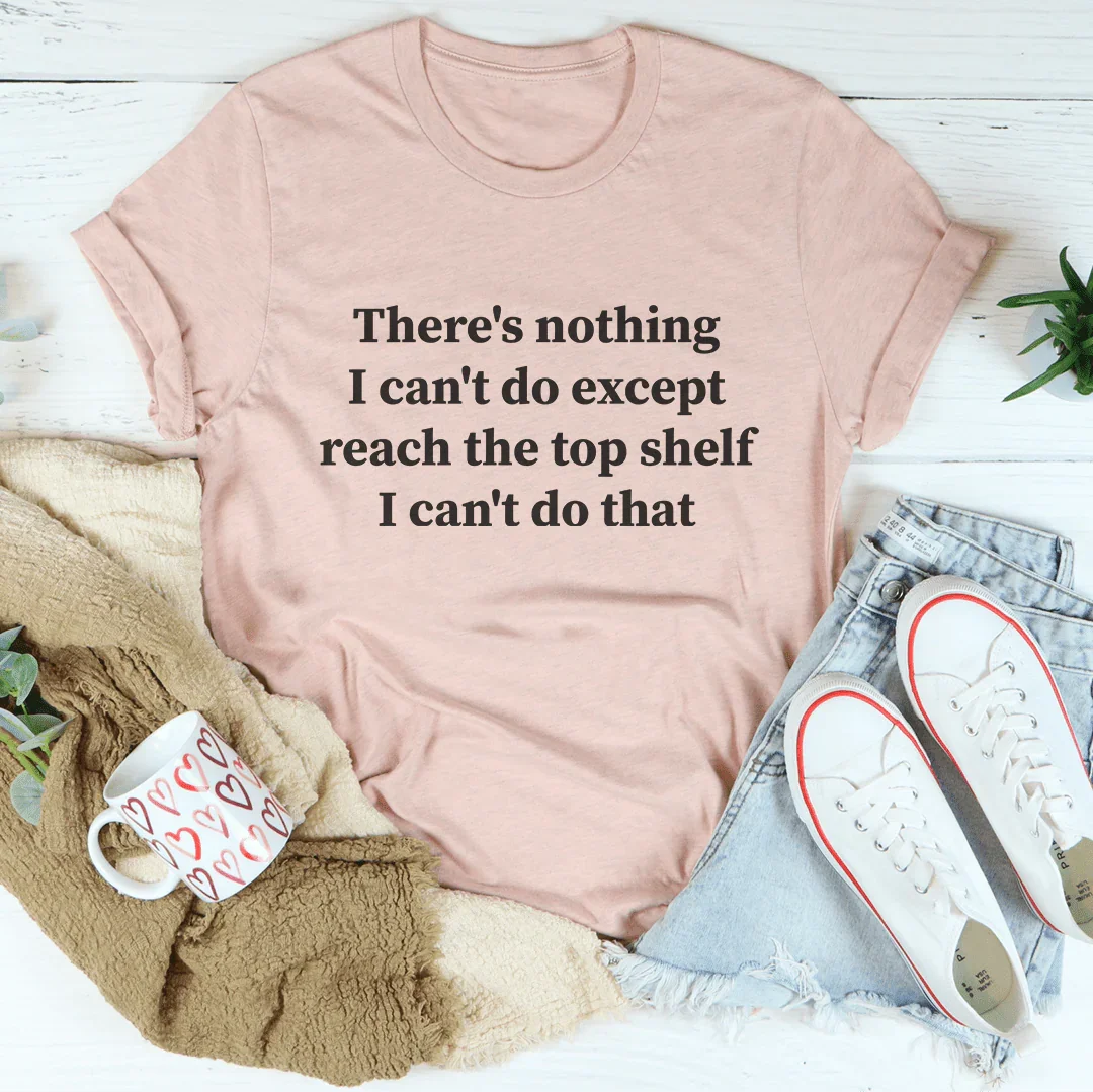 Funny Women's Graphic Tee – Can't Reach the Top Shelf Humor T-Shirt