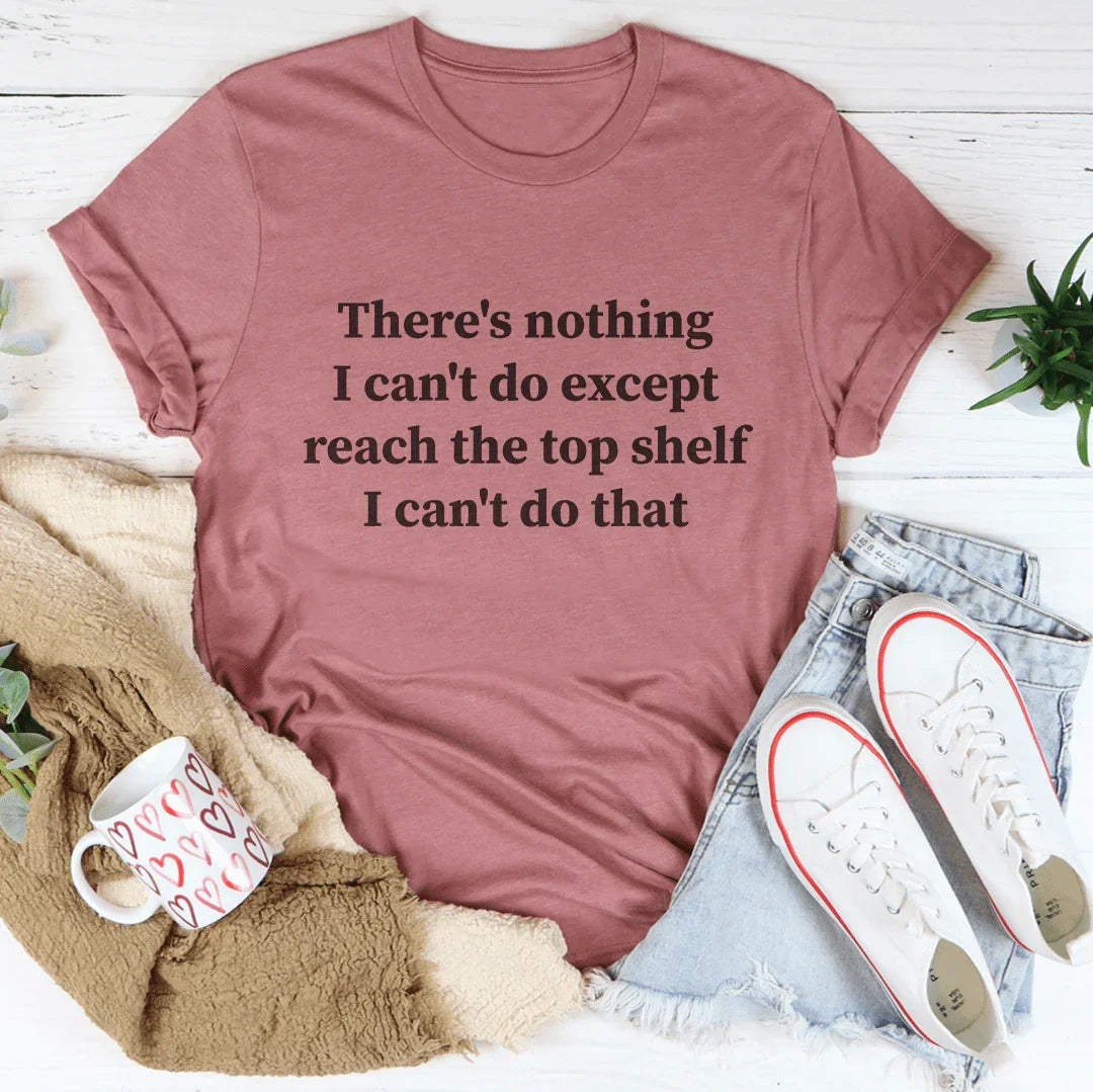 Funny Women's Graphic Tee – Can't Reach the Top Shelf Humor T-Shirt